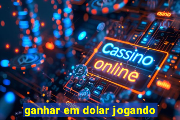 ganhar em dolar jogando